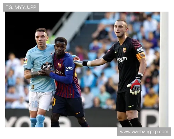 巴萨对阵塞尔塔全场精彩回顾与战术分析分享